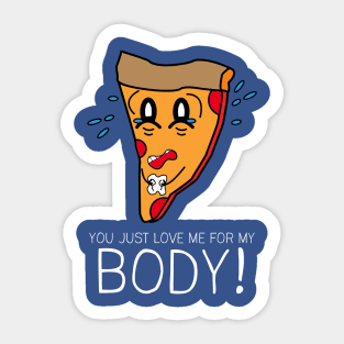 You Just Love Me for My Body Sticker